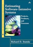 Estimating Software-Intensive Systems: Projects, Products, and Processes (SEI Series in Software Engineering)