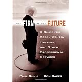 The Firm of the Future: A Guide for Accountants, Lawyers, and Other Professional Services