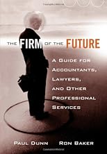 The Firm of the Future: A Guide for Accountants, Lawyers, and Other Professional Services