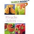 Miracle Juices: Over 50 Juices for a Healthy Life