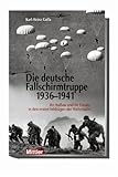 Die deutsche Fallschirmtruppe 1936-1941: Ihr Aufbau und ihr Einsatz in den ersten Feldz�gen der Wehrmacht