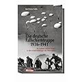 Die deutsche Fallschirmtruppe 1936-1941: Ihr Aufbau und ihr Einsatz in den ersten Feldz�gen der Wehrmacht