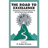 the road to excellence the acquisition of expert performance in the arts and sciences sports and games