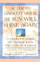 After the Darkest Hour the Sun Will Shine Again: A Parent's Guide to Coping with the Loss of a Child