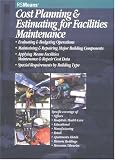 Cost Planning & Estimating for Facilities Maintenance: Evaluating & Budgeting Operations, Maintaining & Repairing Major Building Components, Applying Means ... Maintenance & Repair Cost Data, specia
