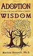 Adoption Wisdom: A Guide to the Issues and Feelings of Adoption