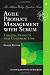Agile Product Management with Scrum: Creating Products that Customers Love (Addison-Wesley Signature Series)