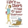 Life's Too Short to Fold Your Underwear
