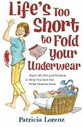 Life's Too Short to Fold Your Underwear