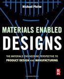 Materials Enabled Designs: The Materials Engineering Perspective to Product Design and Manufacturing