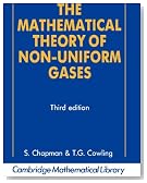 The Mathematical Theory of Non-uniform Gases: An Account of the Kinetic Theory of Viscosity, Thermal Conduction and Diffusion in Gases (Cambridge Mathematical Library)