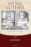 The Real Luther: A Friar at Erfurt and Wittenberg