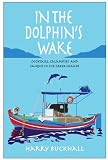 In the Dolphins Wake: Cocktails, Calamities and Caiques in the Greek Islands