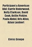 Participant American Idol: Carrie Underwood, Kelly Clarkson, David Cook, Kellie Pickler, Paula Abdul, Kris Allen, Adam Lambert-