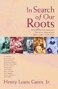 In Search of Our Roots: How l9 Extraordinary African Americans Reclaimed Their Past