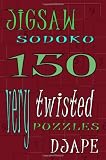 Jigsaw Sudoku: 150 Very Twisted Puzzles