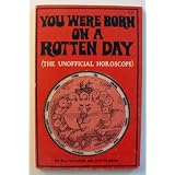 You Were Born on a Rotten Day (An Unofficiial Horoscope)