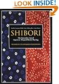 Shibori: The Inventive Art of Japanese Shaped Resist Dyeing