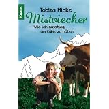 Mistviecher: Wie ich ausstieg, um K�he zu h�tenvon "Tobias Micke"