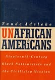 UnAfrican Americans: Nineteenth-Century Black Nationalists and the Civilizing Mission Tunde Adeleke