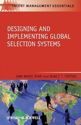 Designing and Implementing Global Selection   Systems (TMEZ - Talent Management Essentials)
