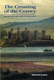 The crossing of the Conwy : and its role in the story of northern Wales