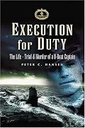 EXECUTION FOR DUTY: The Life, Trial and Murder of a U boat Captain