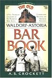 Waldorf-Astoria Old Bar Book: A Post-Prohibition Collection of Pre-Prohibition Drink Recipes Combined with Delightful and Humorous Anecdotes (Classic Cocktail Books Series)