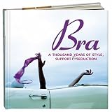 Bra: A Thousand Years Of Style, Support & Seduction