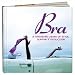 Bra: A Thousand Years Of Style, Support & Seduction