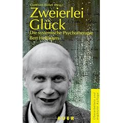 Zweierlei Gl�ck. Die systemische Psychotherapie Bert Hellingers