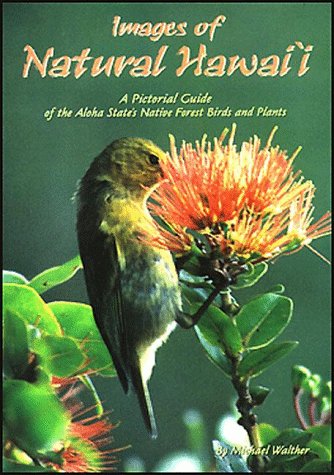 Images of Natural Hawaii: A Pictorial Guide of Aloha State's Native Forest Birds and Plants under Birdwatching in The Books Store