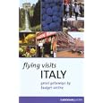 Flying Visits: Italy: Great Getaways by Budget Airline by Dana Facaros and Michael Pauls