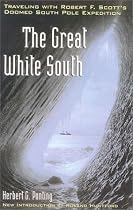 The Great White South: Traveling with Robert F.Scott's Doomed South Pole Expedition