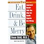 Eat, Drink, & Be Merry: America's Doctor Tells You Why The Health Experts Are Wrong