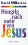 Hungrig nach mehr von Jesus