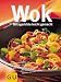  : Wok blitzschnell und leicht: Für Familie, Gäste, Feste. Alle Rezepte mit Zutaten aus dem Supermarkt. Mit Varianten ganz ohne Einkaufen, spontan aus dem Vorrat