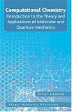 Computational Chemistry: Introduction to the Theory and Applications of Molecular and Quantum Mechanics