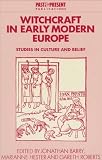 Witchcraft in Early Modern Europe: Studies in Culture and Belief (Past and Present Publications)