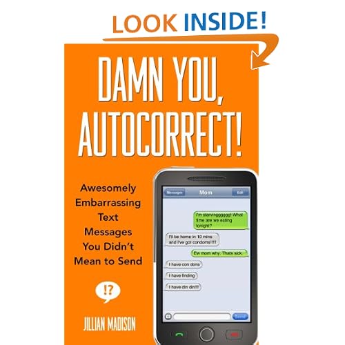 Damn You, Autocorrect!: Awesomely Embarrassing Text Messages You Didn't Mean to Send
