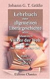 Lehrbuch einer allgemeinen Liter�rgeschichte aller bekannten V�lker der Welt, von der �ltesten bis auf die neueste Zeit: Band 2, Abtheilung 3, H�lfte ... der ber�hmtesten V�lker des Mittelalters