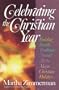 Celebrating the Christian Year: Building Family Traditions Around All the Major Christian Holiday