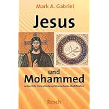 ' Jesus und Mohammed - erstaunliche Unterschiede und �berraschende �hnlichkeiten'von "Mark A. Gabriel"