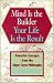 Mind Is the Builder Your Life Is the Result: Powerful Concepts from the Edgar Cayce Philosophy