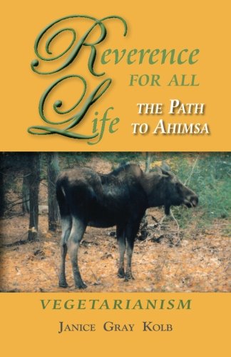 Reverence For All Life: The Path to Ahimsa: Vegetarianism