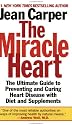The Miracle Heart : The Ultimate Guide to Preventing and Curing Heart Disease With Diet and Supplements