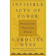 Invisible Acts of Power : The Divine Energy of a Giving Heart by  Caroline Myss