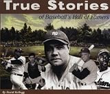 True Stories of Baseballs Hall of Famers