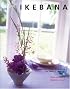Ikebana: Japanese Flower Arranging for Today's Interior