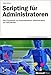 Scripting für Administratoren, m. CD-ROM